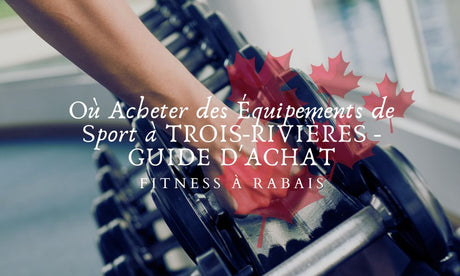 Où Acheter des Équipements de Sport à TROIS-RIVIÈRES - GUIDE D'ACHAT
