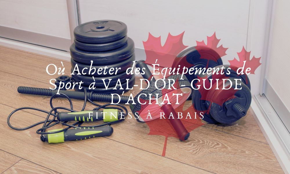 Où Acheter des Équipements de Sport à VAL-D'OR - GUIDE D'ACHAT