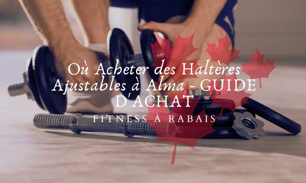 Où Acheter des Haltères Ajustables à Alma - GUIDE D'ACHAT