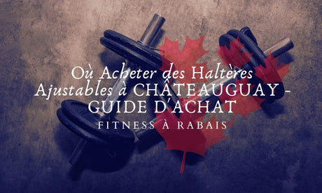 Où Acheter des Haltères Ajustables à CHÂTEAUGUAY - GUIDE D'ACHAT