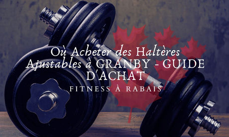 Où Acheter des Haltères Ajustables à GRANBY - GUIDE D'ACHAT