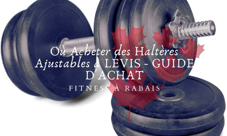 Où Acheter des Haltères Ajustables à LÉVIS - GUIDE D'ACHAT