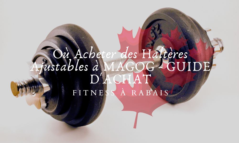 Où Acheter des Haltères Ajustables à MAGOG - GUIDE D'ACHAT