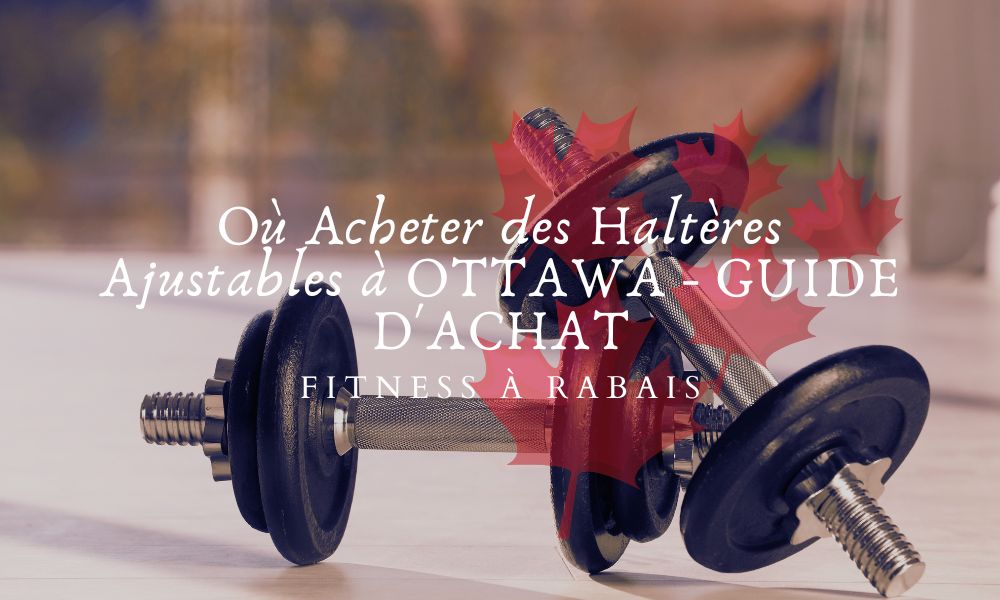 Où Acheter des Haltères Ajustables à OTTAWA - GUIDE D'ACHAT