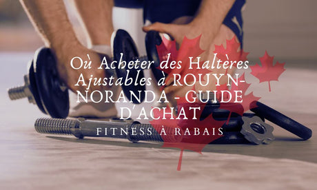 Où Acheter des Haltères Ajustables à ROUYN-NORANDA - GUIDE D'ACHAT