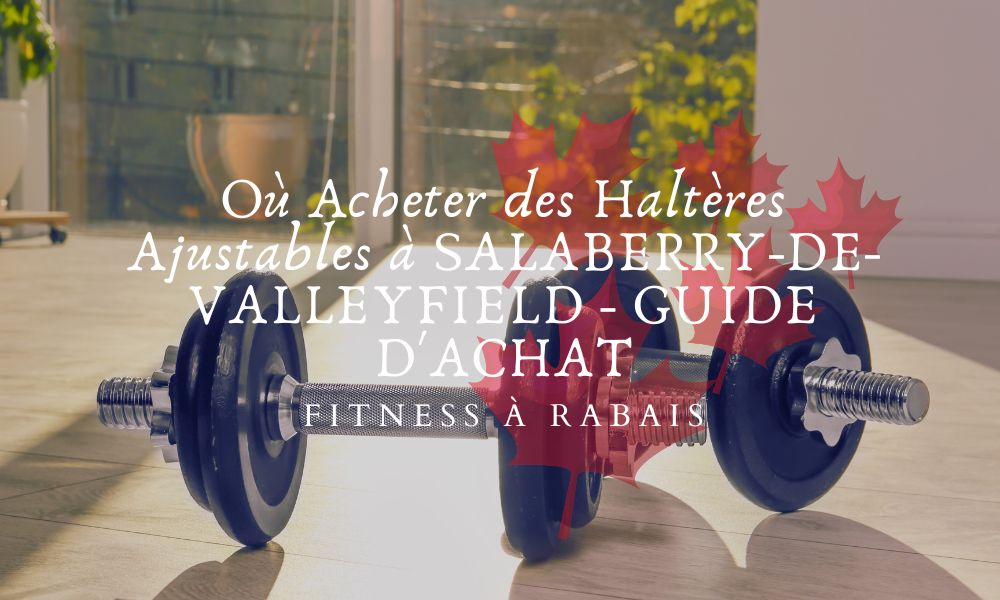 Où Acheter des Haltères Ajustables à SALABERRY-DE-VALLEYFIELD - GUIDE D'ACHAT