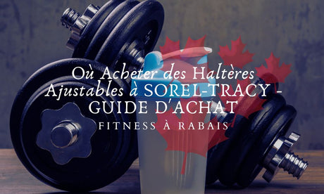 Où Acheter des Haltères Ajustables à SOREL-TRACY - GUIDE D'ACHAT