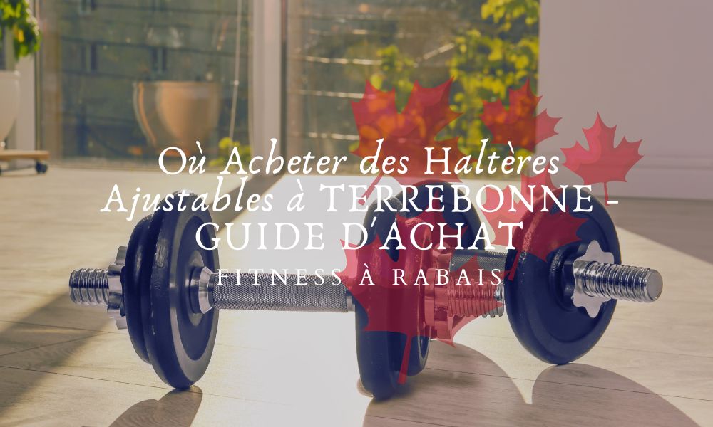 Où Acheter des Haltères Ajustables à TERREBONNE - GUIDE D'ACHAT