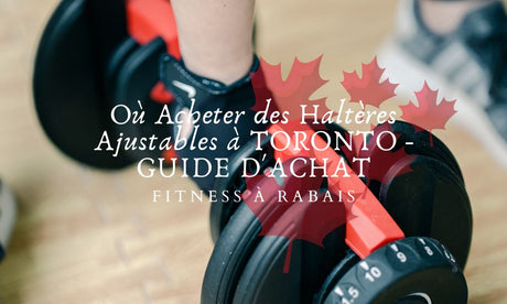 Où Acheter des Haltères Ajustables à TORONTO - GUIDE D'ACHAT