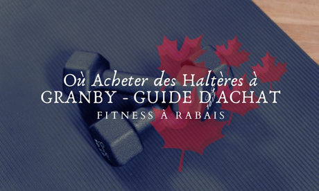 Où Acheter des Haltères à GRANBY - GUIDE D'ACHAT