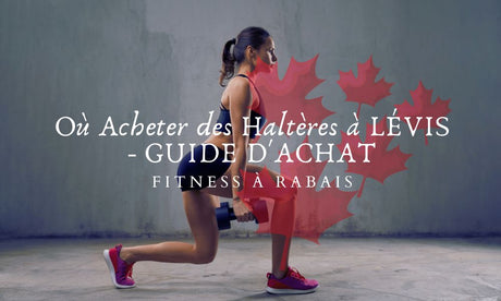 Où Acheter des Haltères à LÉVIS - GUIDE D'ACHAT