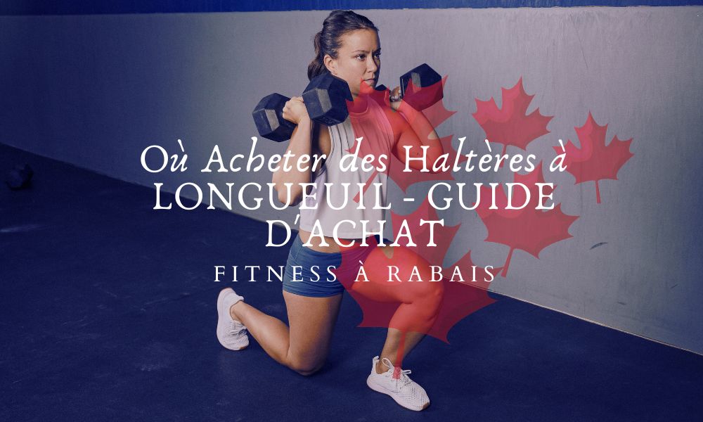 Où Acheter des Haltères à LONGUEUIL - GUIDE D'ACHAT