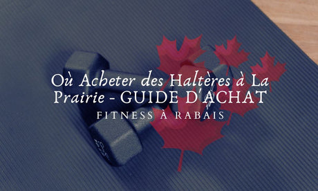 Où Acheter des Haltères à La Prairie - GUIDE D'ACHAT