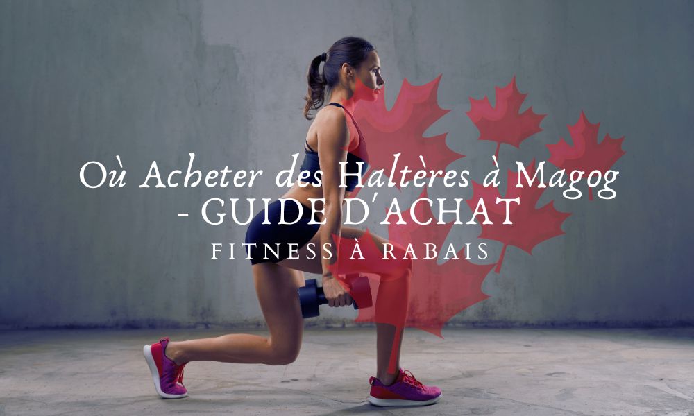 Où Acheter des Haltères à Magog - GUIDE D'ACHAT