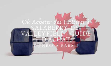 Où Acheter des Haltères à SALABERRY-DE-VALLEYFIELD - GUIDE D'ACHAT