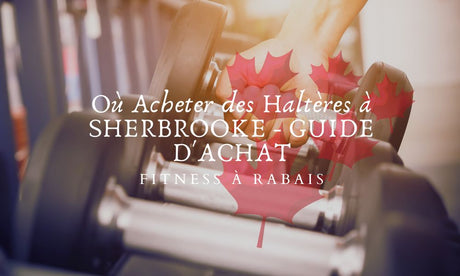 Où Acheter des Haltères à SHERBROOKE - GUIDE D'ACHAT