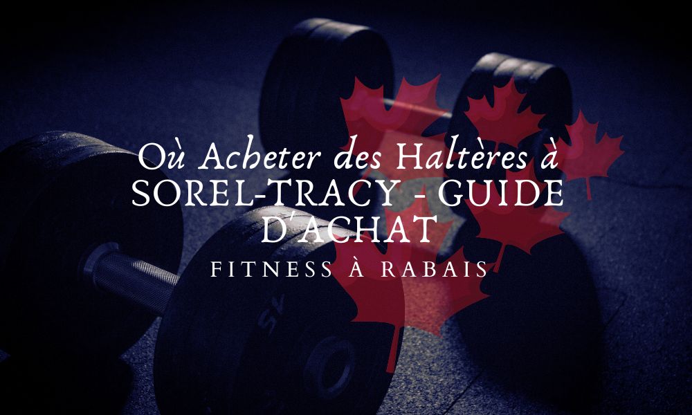 Où Acheter des Haltères à SOREL-TRACY - GUIDE D'ACHAT