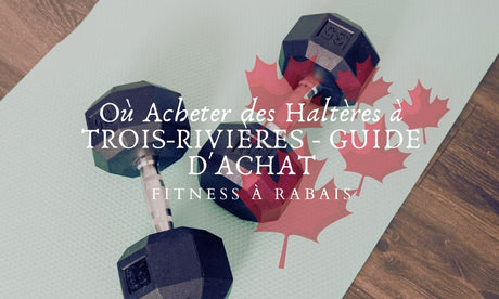 Où Acheter des Haltères à TROIS-RIVIÈRES - GUIDE D'ACHAT