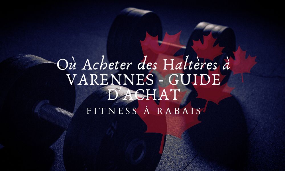 Où Acheter des Haltères à VARENNES - GUIDE D'ACHAT