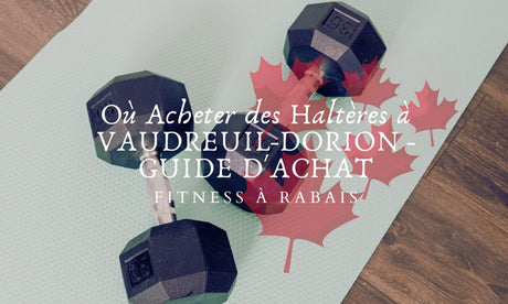 Où Acheter des Haltères à VAUDREUIL-DORION - GUIDE D'ACHAT