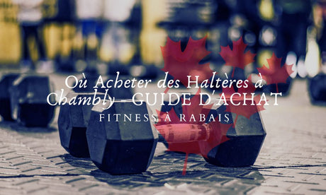 Où Acheter des Haltères à Chambly - GUIDE D'ACHAT