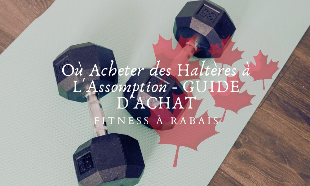 Où Acheter des Haltères à L'Assomption - GUIDE D'ACHAT