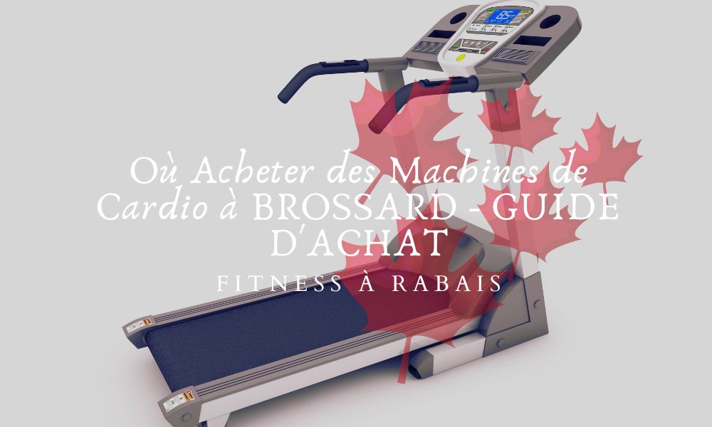 Où Acheter des Machines de Cardio à BROSSARD - GUIDE D'ACHAT