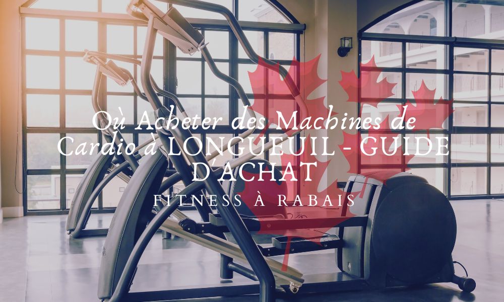 Où Acheter des Machines de Cardio à LONGUEUIL - GUIDE D'ACHAT