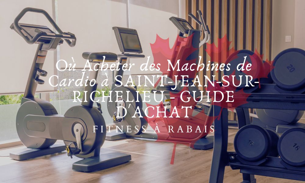 Où Acheter des Machines de Cardio à SAINT-JEAN-SUR-RICHELIEU - GUIDE D'ACHAT