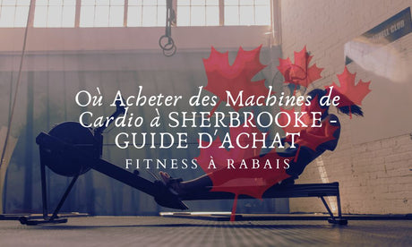 Où Acheter des Machines de Cardio à SHERBROOKE - GUIDE D'ACHAT