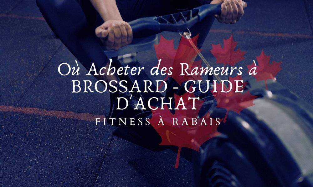 Où Acheter des Rameurs à BROSSARD - GUIDE D'ACHAT