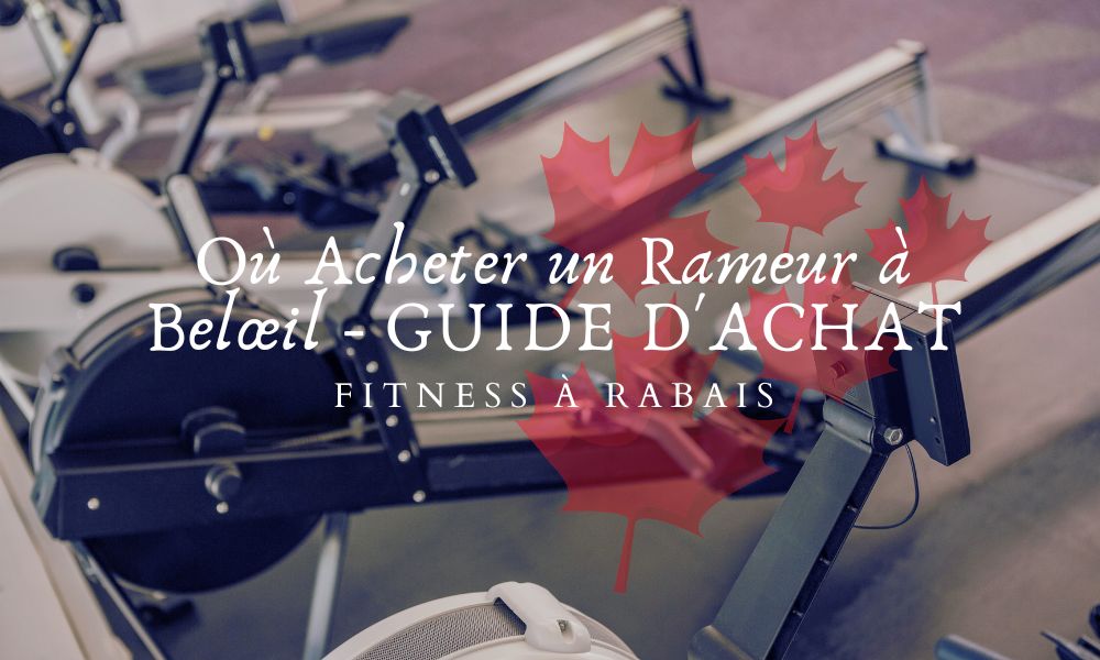 Où Acheter un Rameur à Belœil - GUIDE D'ACHAT