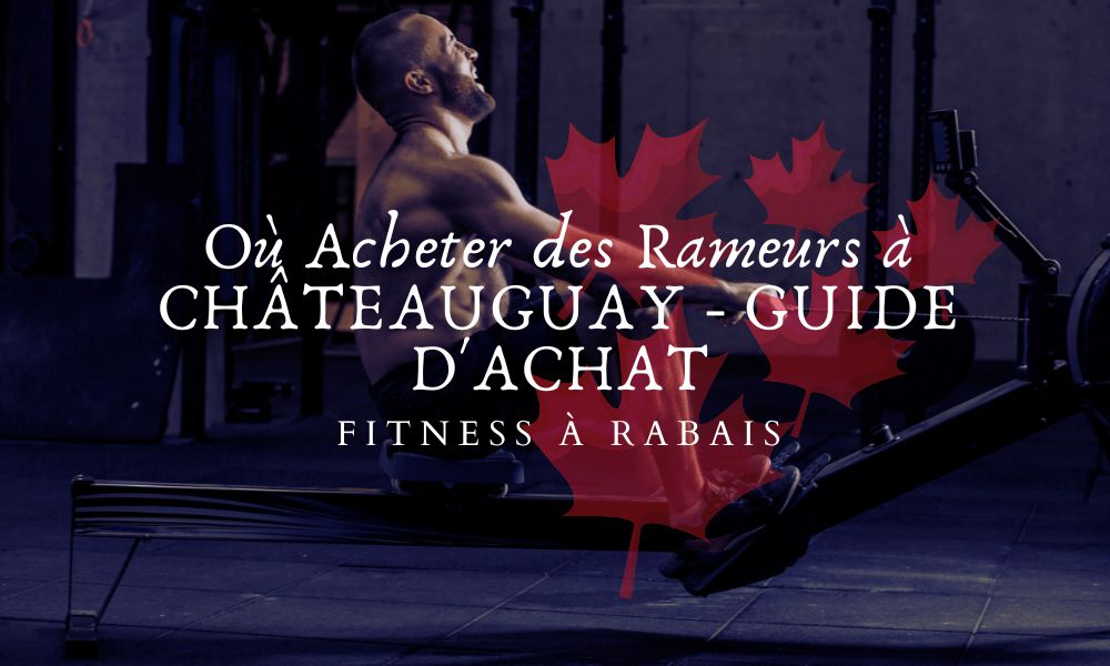 Où Acheter des Rameurs à CHÂTEAUGUAY - GUIDE D'ACHAT