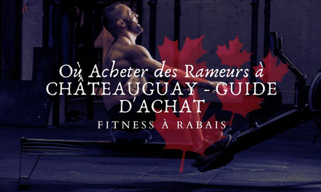 Où Acheter des Rameurs à CHÂTEAUGUAY - GUIDE D'ACHAT