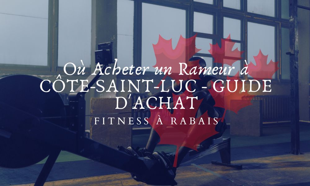 Où Acheter un Rameur à CÔTE-SAINT-LUC - GUIDE D'ACHAT