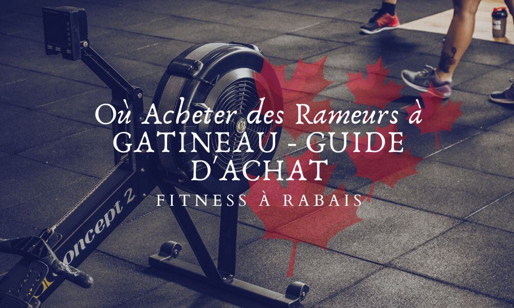 Où Acheter des Rameurs à GATINEAU - GUIDE D'ACHAT