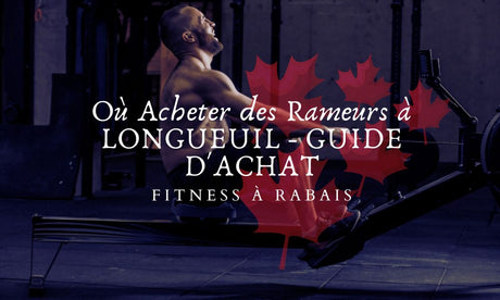 Où Acheter des Rameurs à LONGUEUIL - GUIDE D'ACHAT