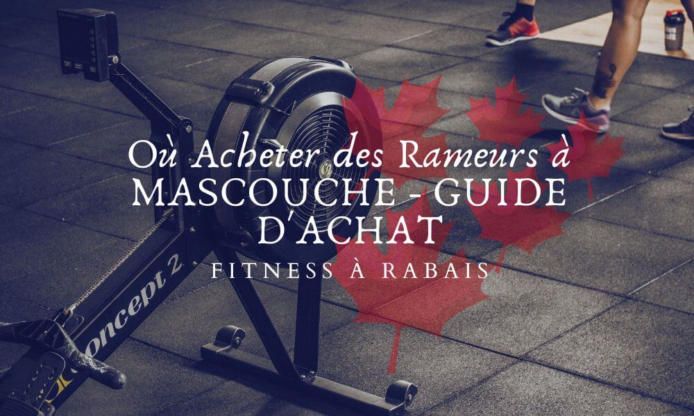 Où Acheter des Rameurs à MASCOUCHE - GUIDE D'ACHAT