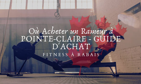 Où Acheter un Rameur à POINTE-CLAIRE - GUIDE D'ACHAT