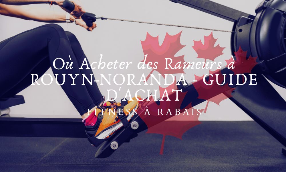 Où Acheter des Rameurs à ROUYN-NORANDA - GUIDE D'ACHAT