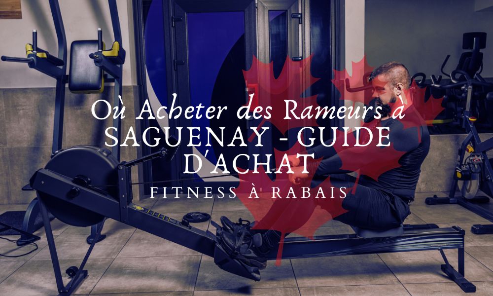 Où Acheter des Rameurs à SAGUENAY - GUIDE D'ACHAT