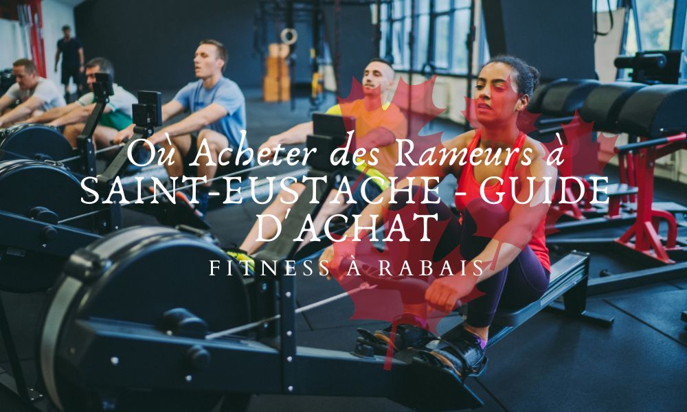 Où Acheter des Rameurs à SAINT-EUSTACHE - GUIDE D'ACHAT