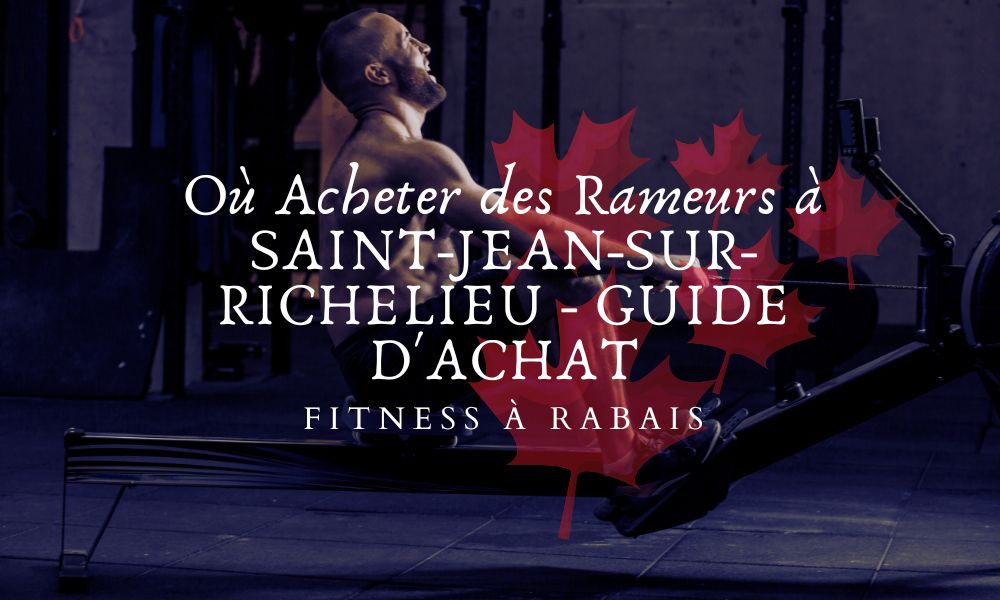 Où Acheter des Rameurs à SAINT-JEAN-SUR-RICHELIEU - GUIDE D'ACHAT