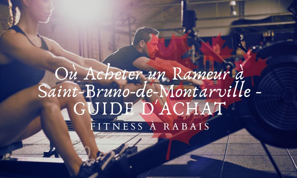 Où Acheter un Rameur à Saint-Bruno-de-Montarville - GUIDE D'ACHAT