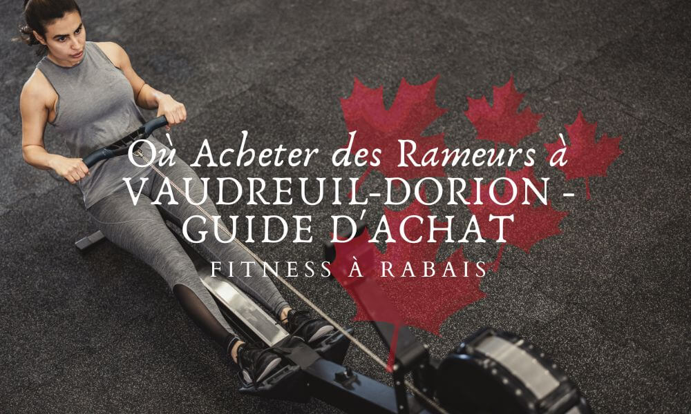 Où Acheter des Rameurs à VAUDREUIL-DORION - GUIDE D'ACHAT