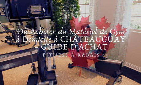 Où Acheter du Matériel de Gym à Domicile à CHÂTEAUGUAY – GUIDE D'ACHAT