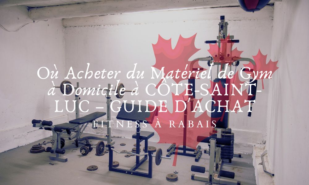 Où Acheter du Matériel de Gym à Domicile à CÔTE-SAINT-LUC – GUIDE D'ACHAT