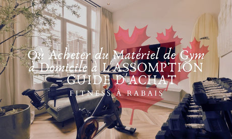 Où Acheter du Matériel de Gym à Domicile à L'ASSOMPTION – GUIDE D'ACHAT