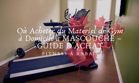 Où Acheter du Matériel de Gym à Domicile à MASCOUCHE – GUIDE D'ACHAT