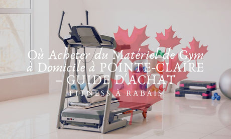 Où Acheter du Matériel de Gym à Domicile à POINTE-CLAIRE – GUIDE D'ACHAT